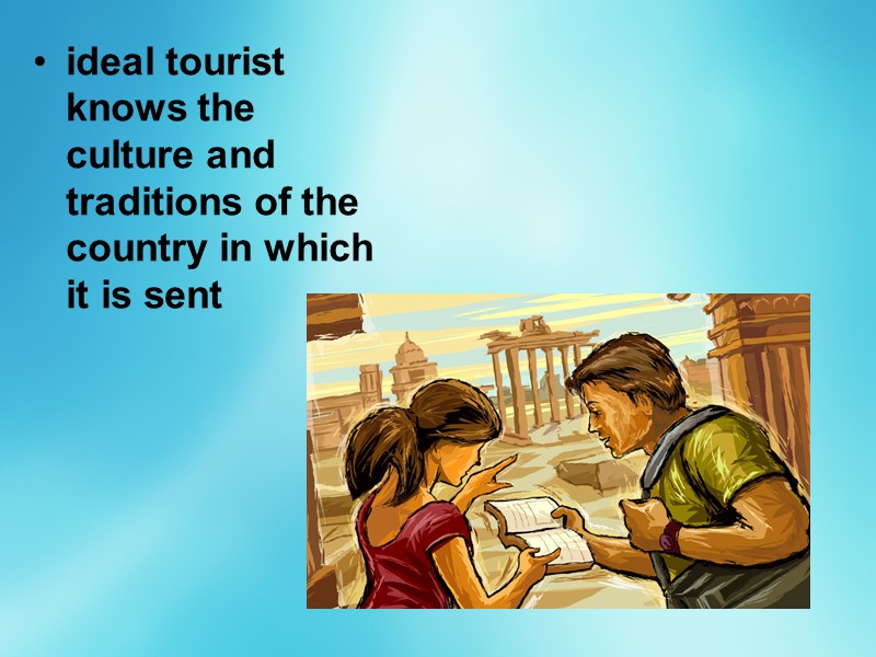 ideal tourist knows the culture and traditions of the country in which it is
